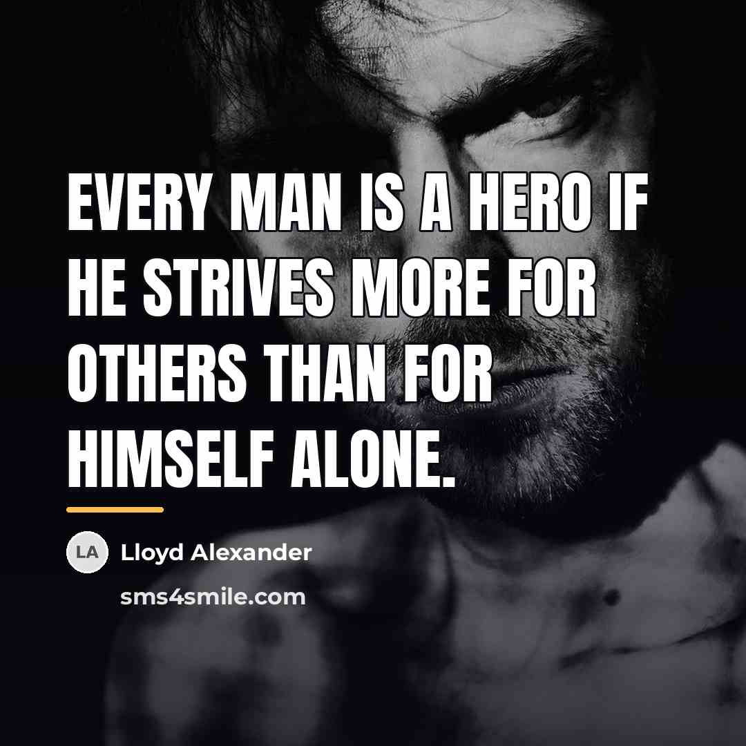“Every man is a hero if he strives more for…” quote by Lloyd Alexander