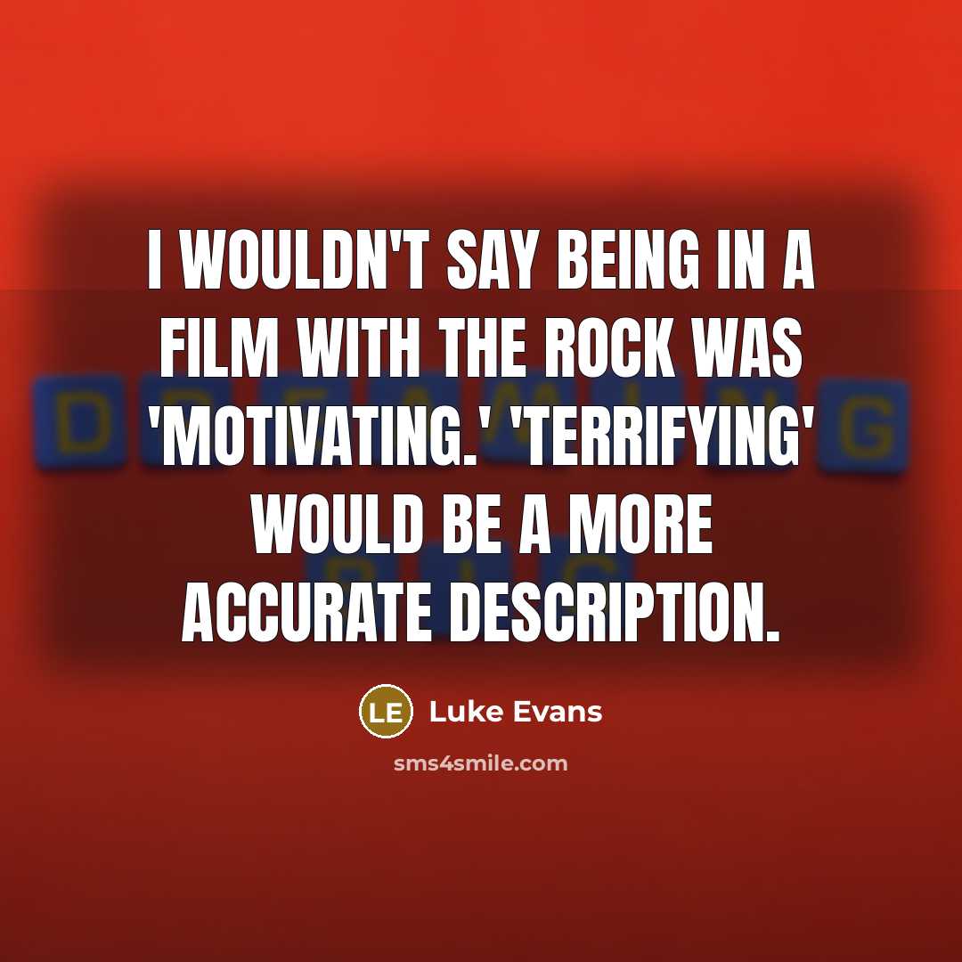 “I wouldn't say being in a film with The Rock…” quote by Luke Evans