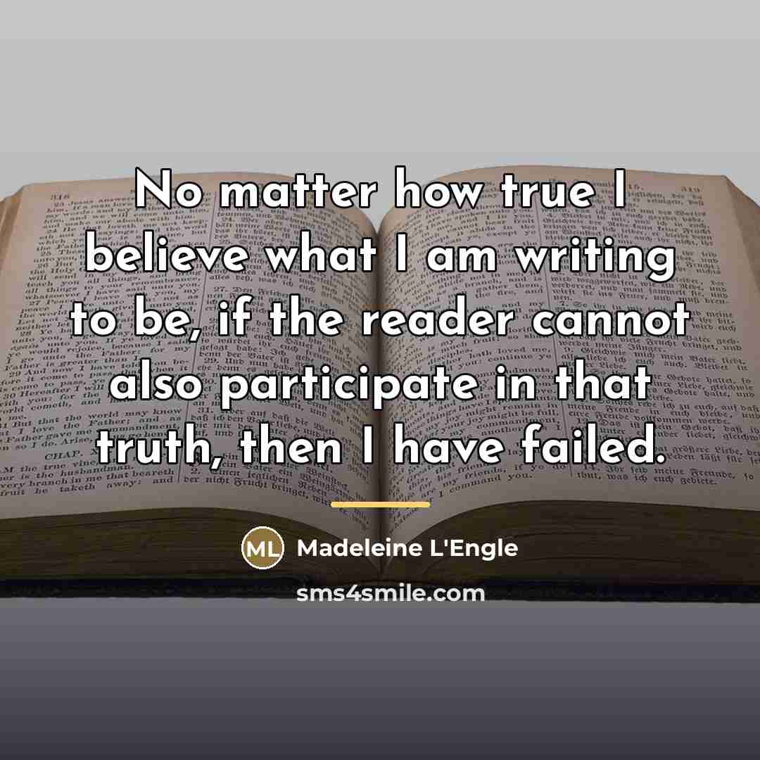 “No matter how true I believe what I am writing…” quote by Madeleine L'Engle