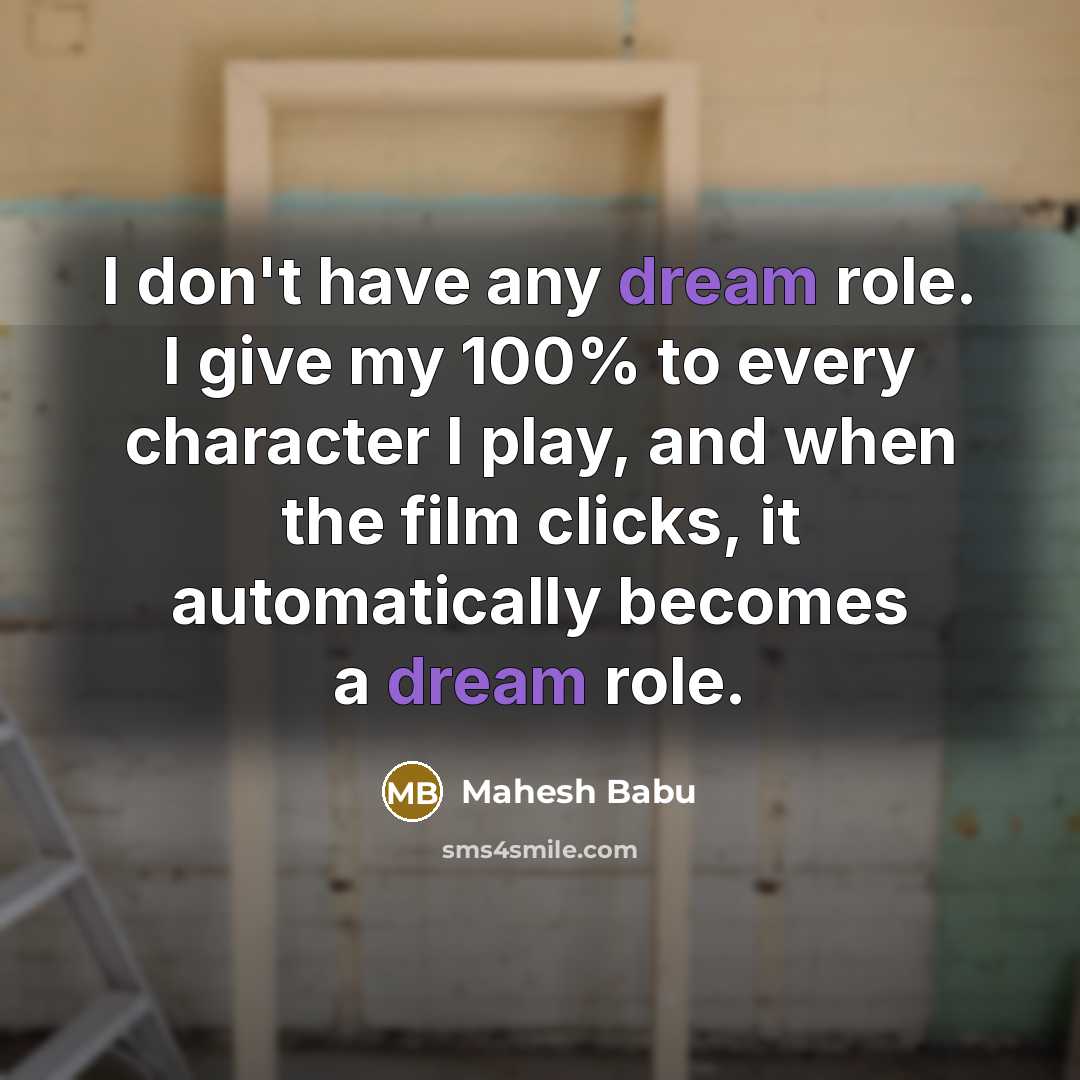 “I don't have any dream role. I give my 100%…” quote by Mahesh Babu