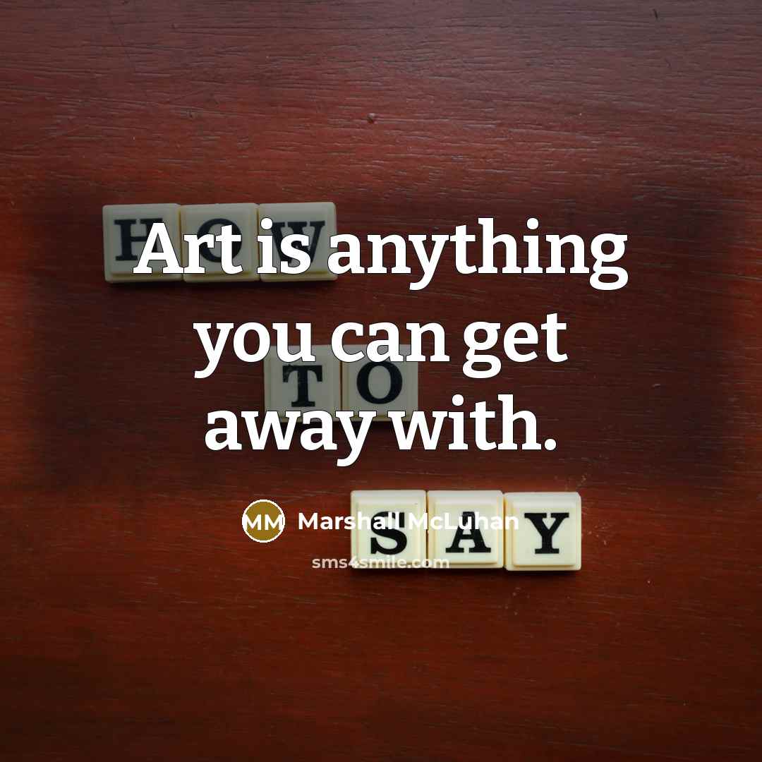 “Art is anything you can get away with.…” quote by Marshall McLuhan