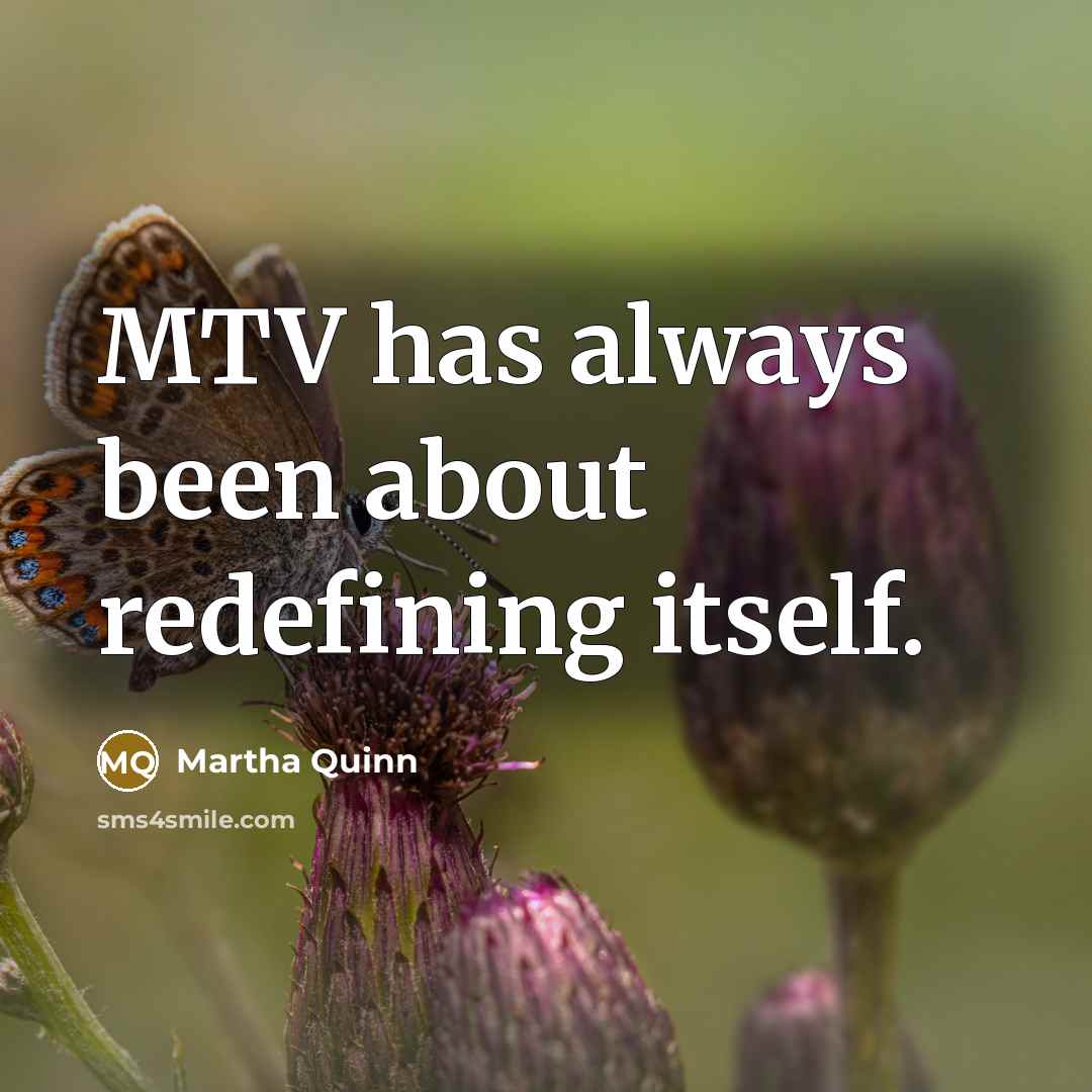 “MTV has always been about redefining itself.…” quote by Martha Quinn