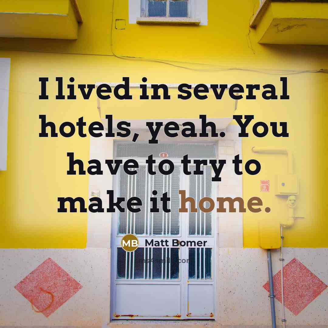 “I lived in several hotels, yeah. You have to try…” quote by Matt Bomer
