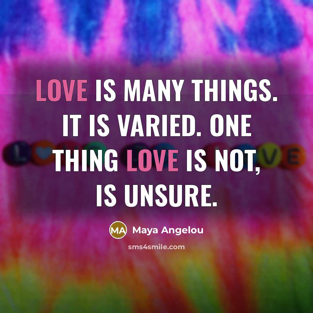 “Love is many things. It is varied. One thing love…” quote by Maya Angelou
