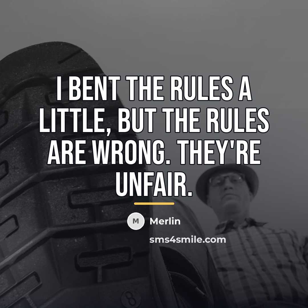 “I bent the rules a little, but the rules are…” quote by Merlin