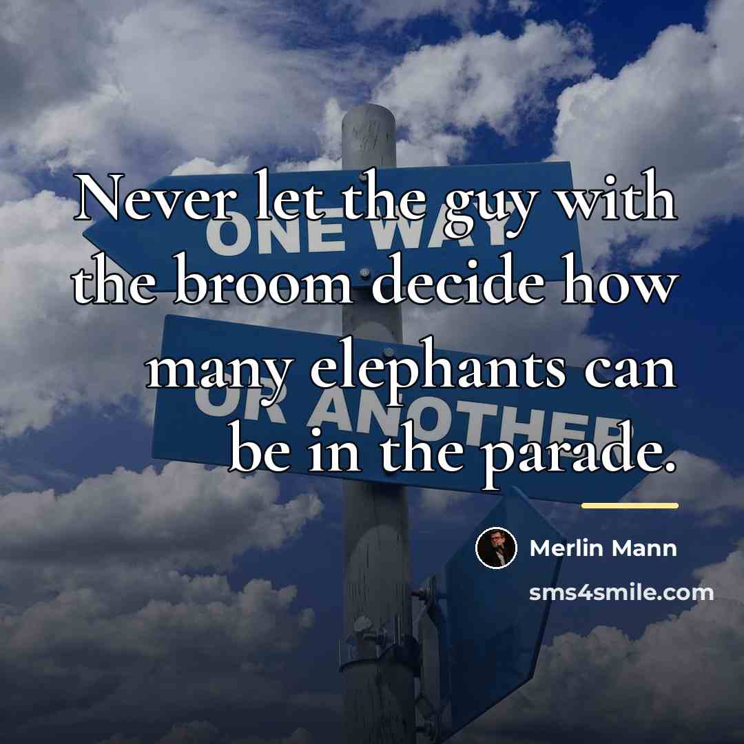 “Never let the guy with the broom decide how many…” quote by Merlin Mann