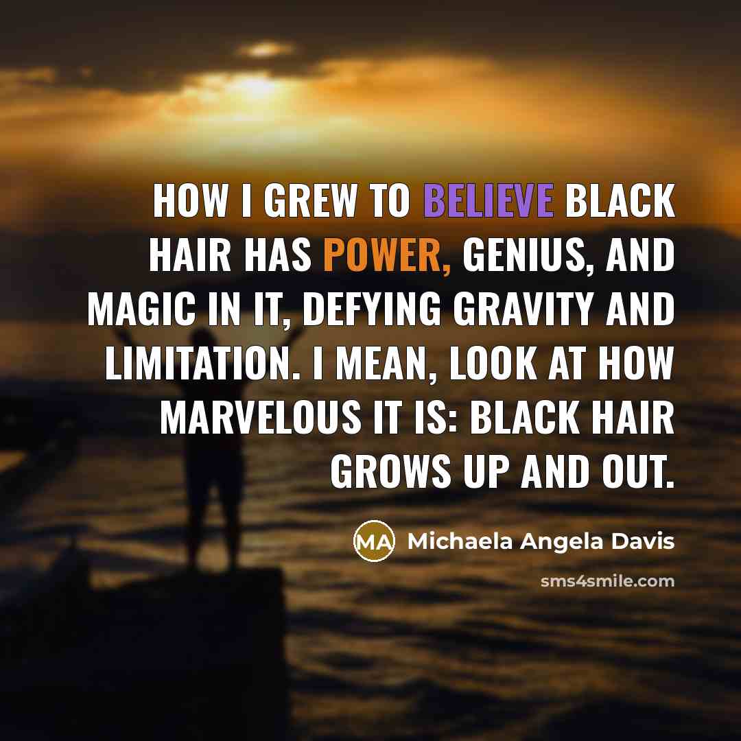 “How I grew to believe Black hair has power, genius,…” quote by Michaela Angela Davis