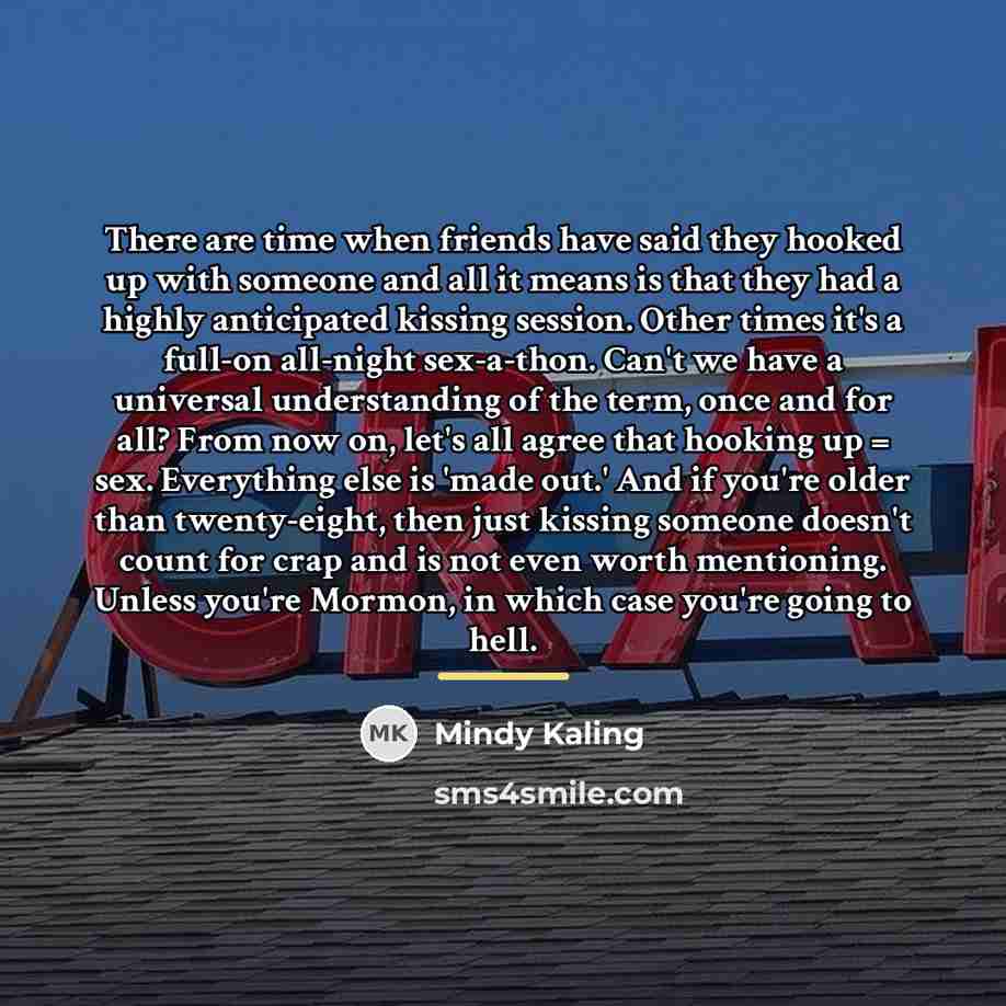 “There are time when friends have said they hooked up…” quote by Mindy Kaling