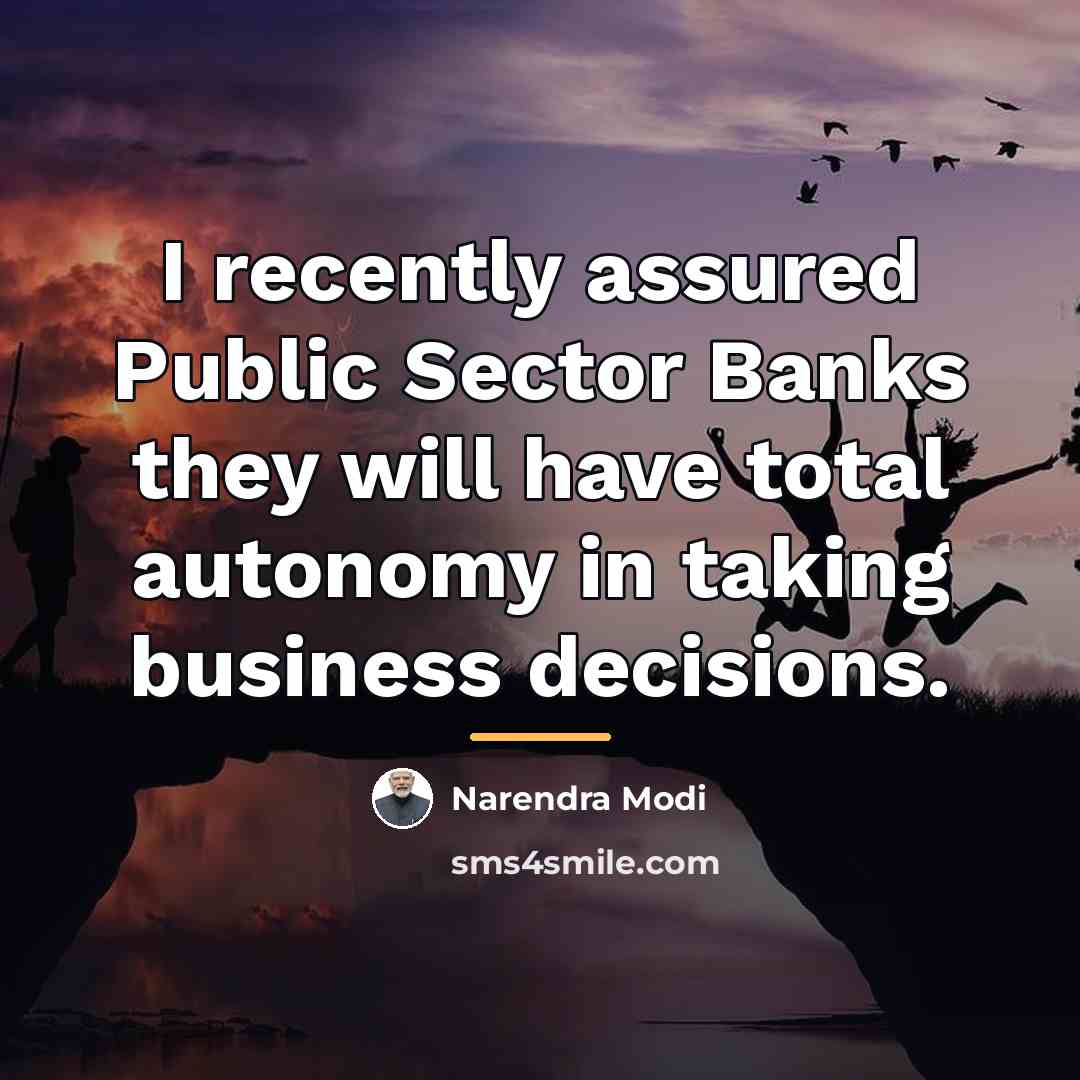 “I recently assured Public Sector Banks they will have total…” quote by Narendra Modi