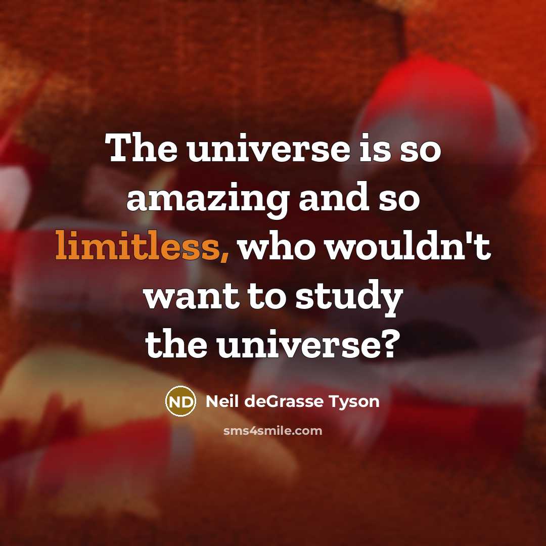 “The universe is so amazing and so limitless, who wouldn't…” quote by Neil deGrasse Tyson