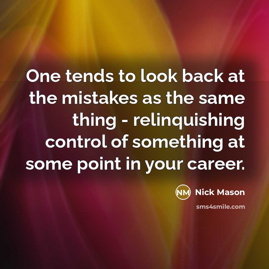 “One tends to look back at the mistakes as the…” quote by Nick Mason