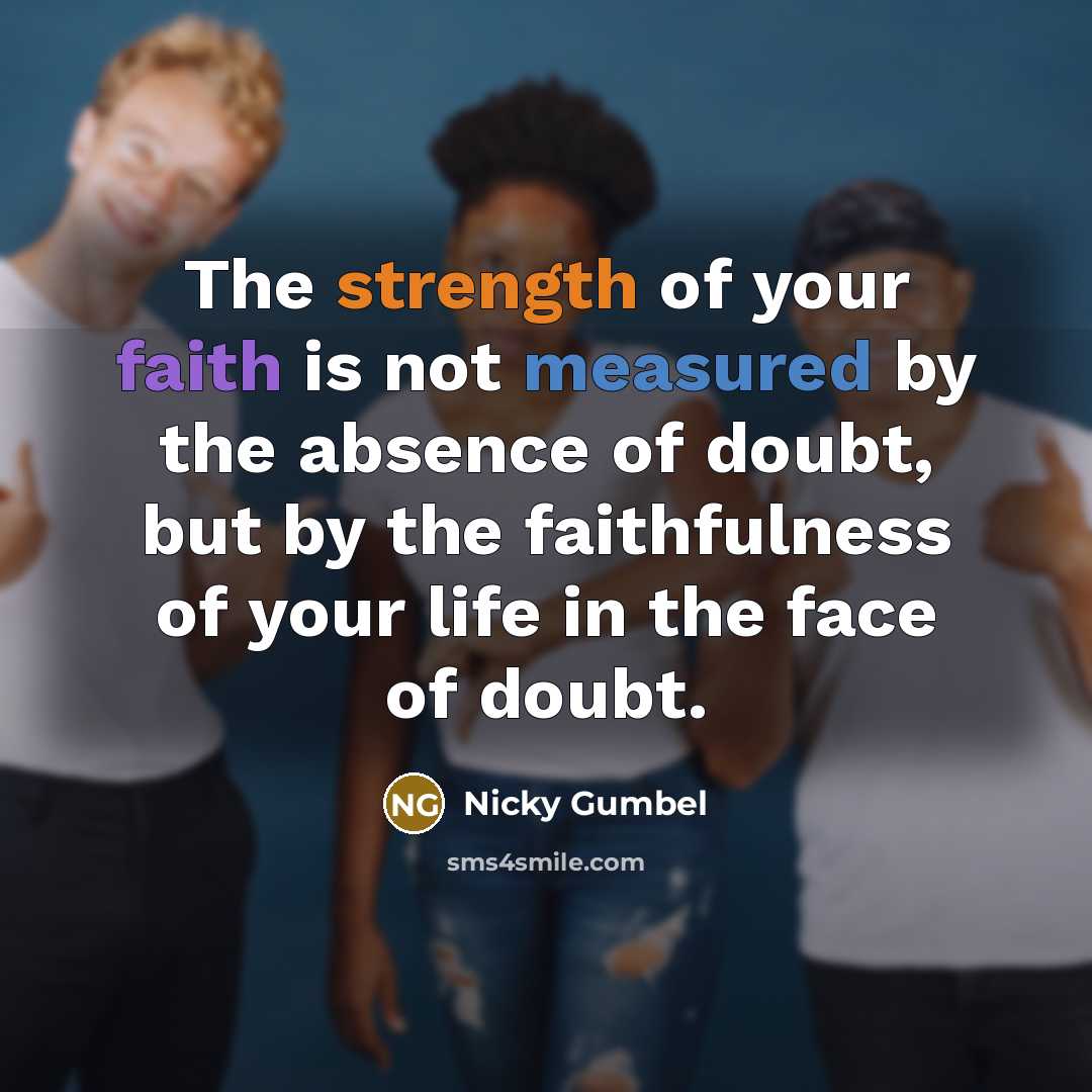 “The strength of your faith is not measured by the…” quote by Nicky Gumbel