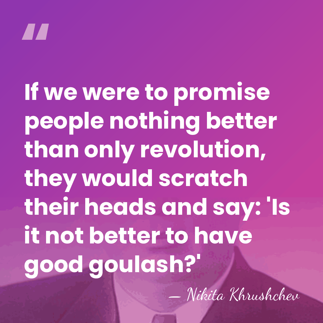If we were to promise people nothing better than only revolution, they&hellip; - Nikita Khrushchev