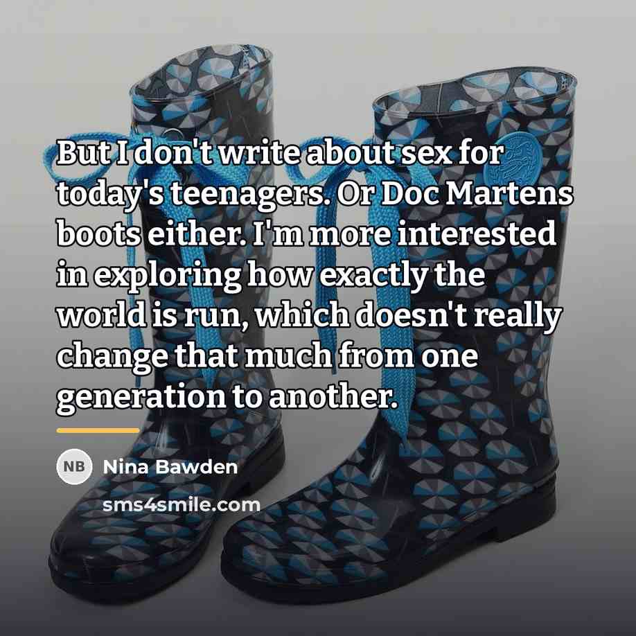 “But I don't write about sex for today's teenagers. Or…” quote by Nina Bawden