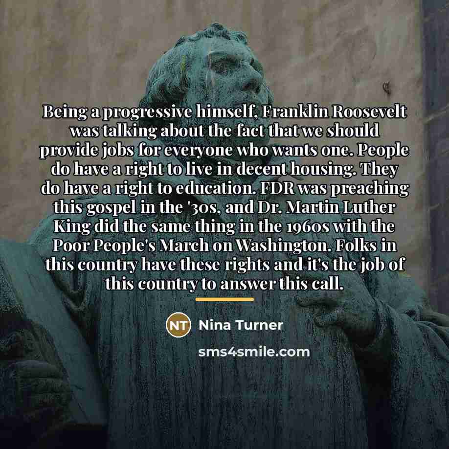 “Being a progressive himself, Franklin Roosevelt was talking about the…” quote by Nina Turner
