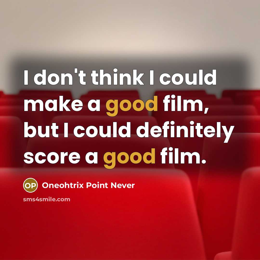“I don't think I could make a good film, but…” quote by Oneohtrix Point Never