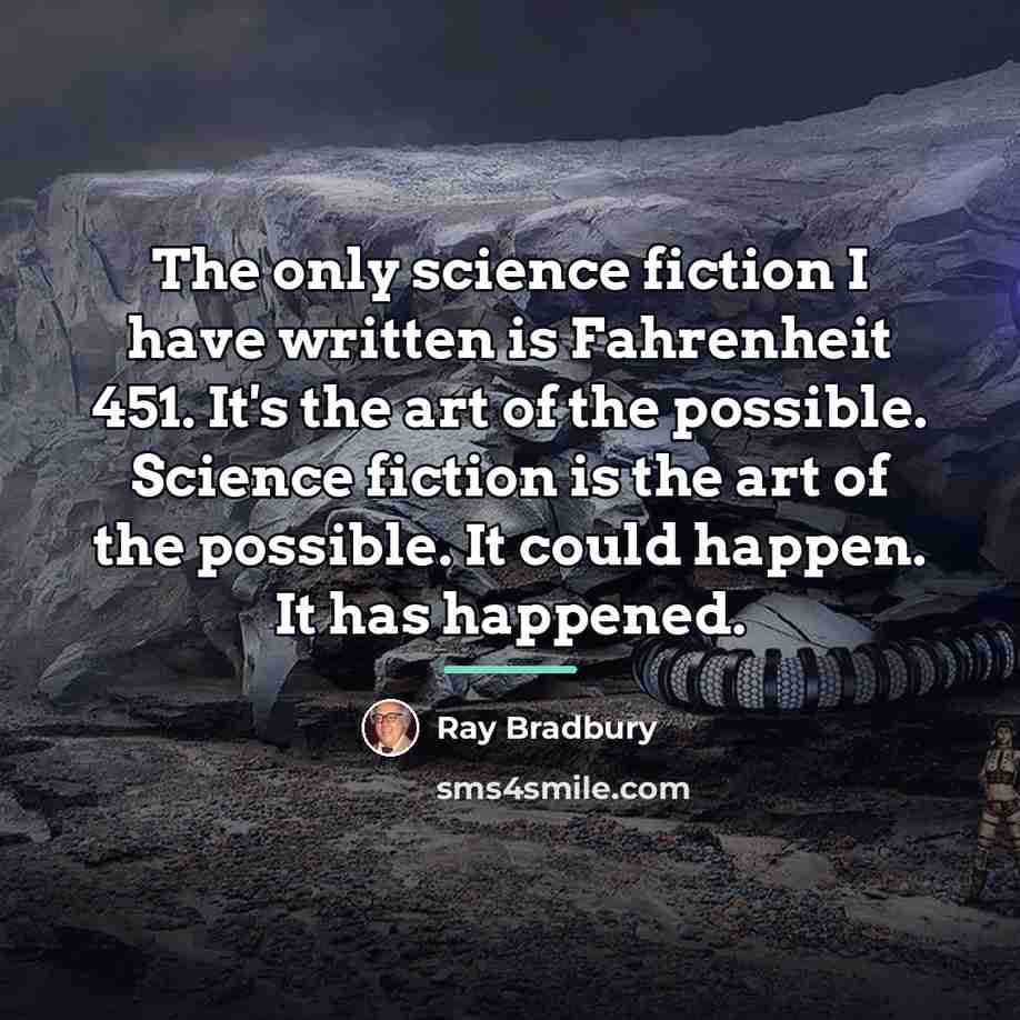 “The only science fiction I have written is Fahrenheit 451.…” quote by Ray Bradbury