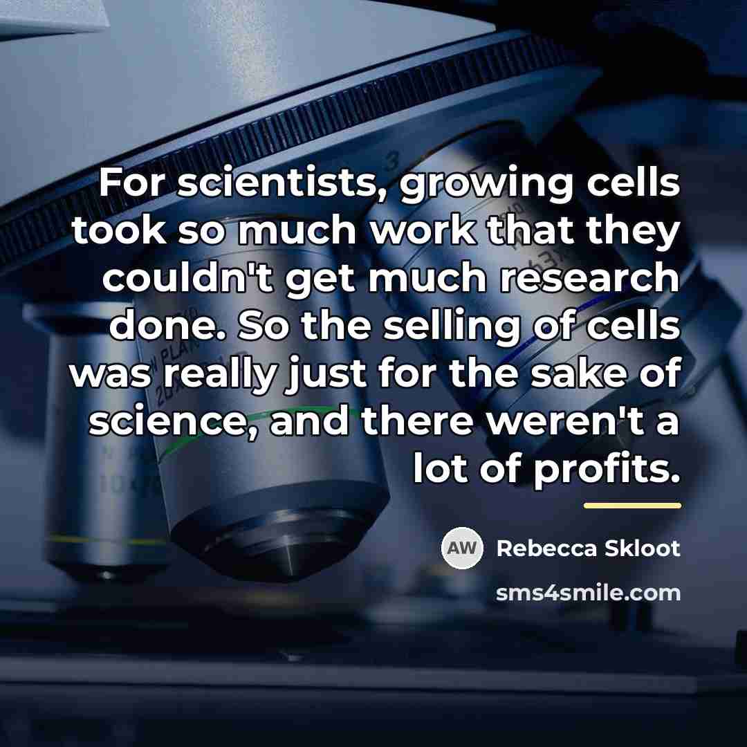 “For scientists, growing cells took so much work that they…” quote by Rebecca Skloot
