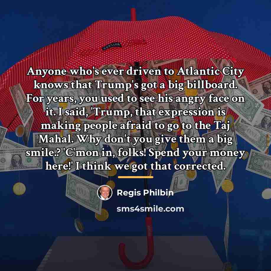 “Anyone who's ever driven to Atlantic City knows that Trump's…” quote by Regis Philbin
