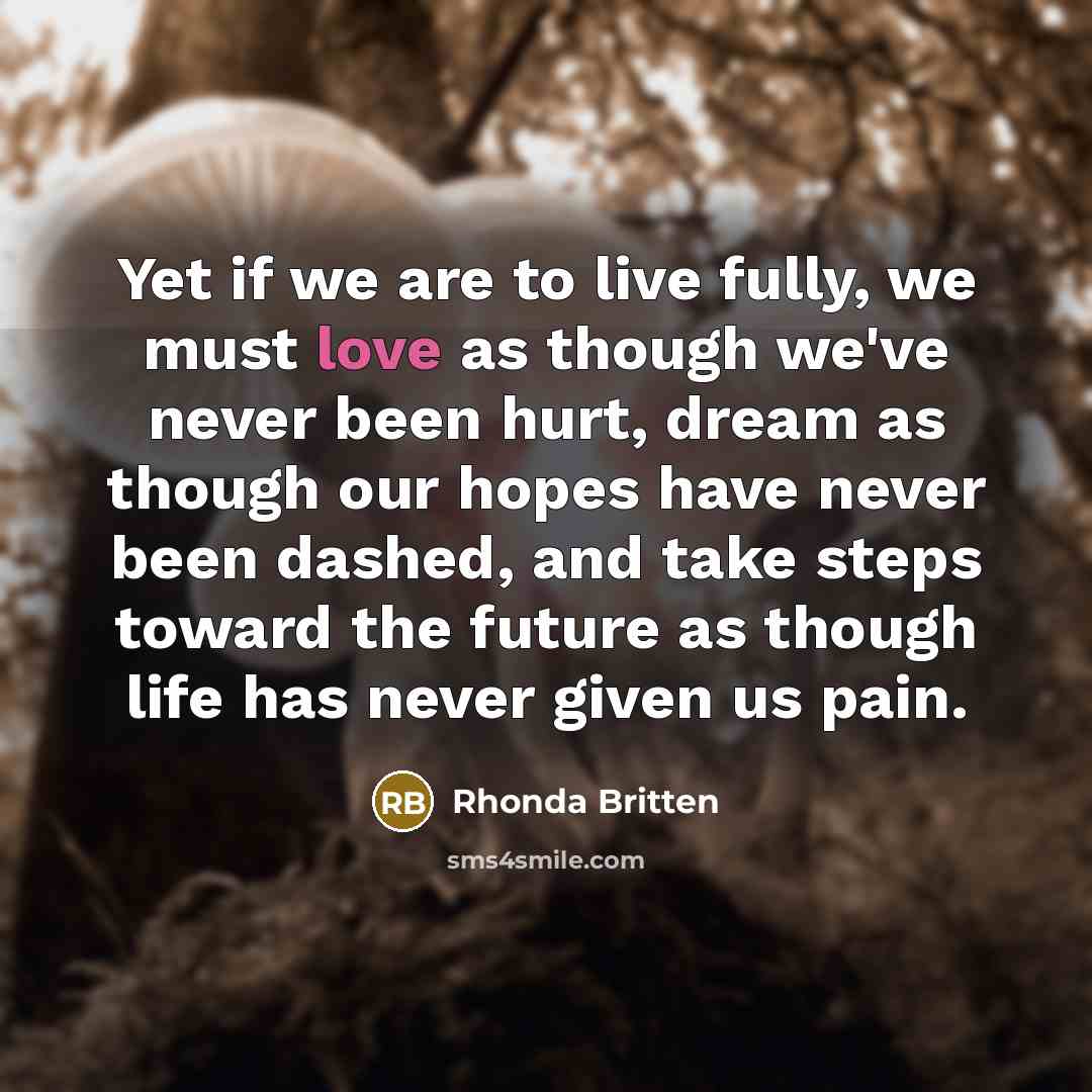 “Yet if we are to live fully, we must love…” quote by Rhonda Britten