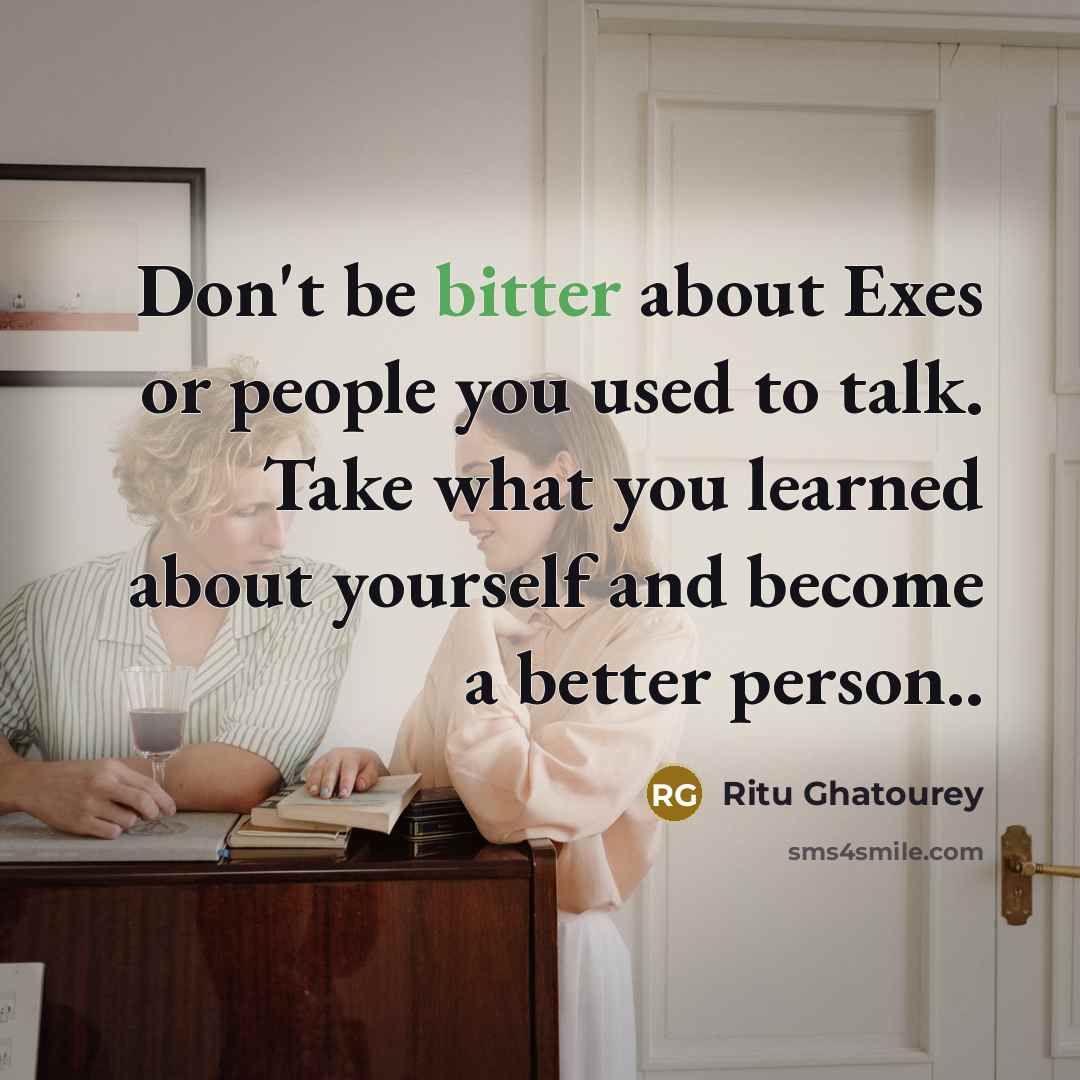 “Don't be bitter about Exes or people you used to…” quote by Ritu Ghatourey