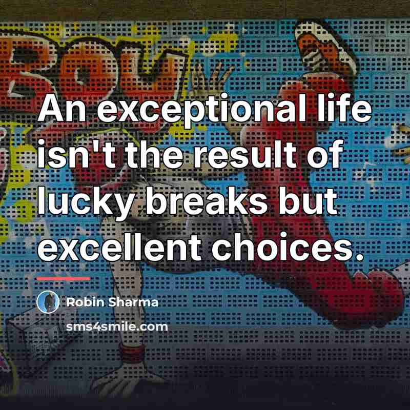 “An exceptional life isn't the result of lucky breaks but…” quote by Robin Sharma
