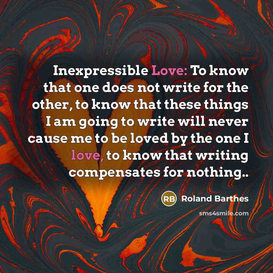 “Inexpressible Love: To know that one does not write for…” quote by Roland Barthes