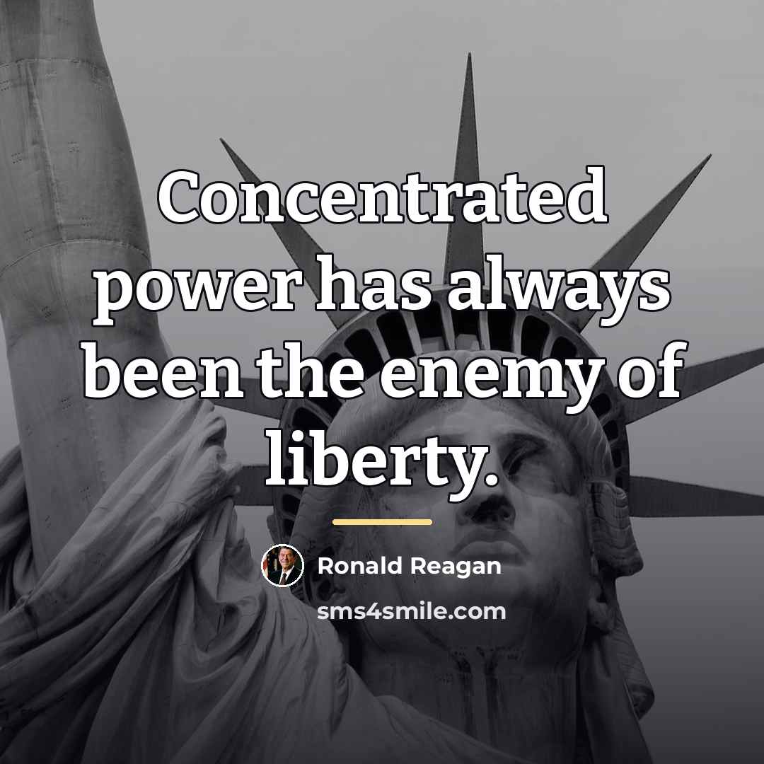 “Concentrated power has always been the enemy of liberty.…” quote by Ronald Reagan