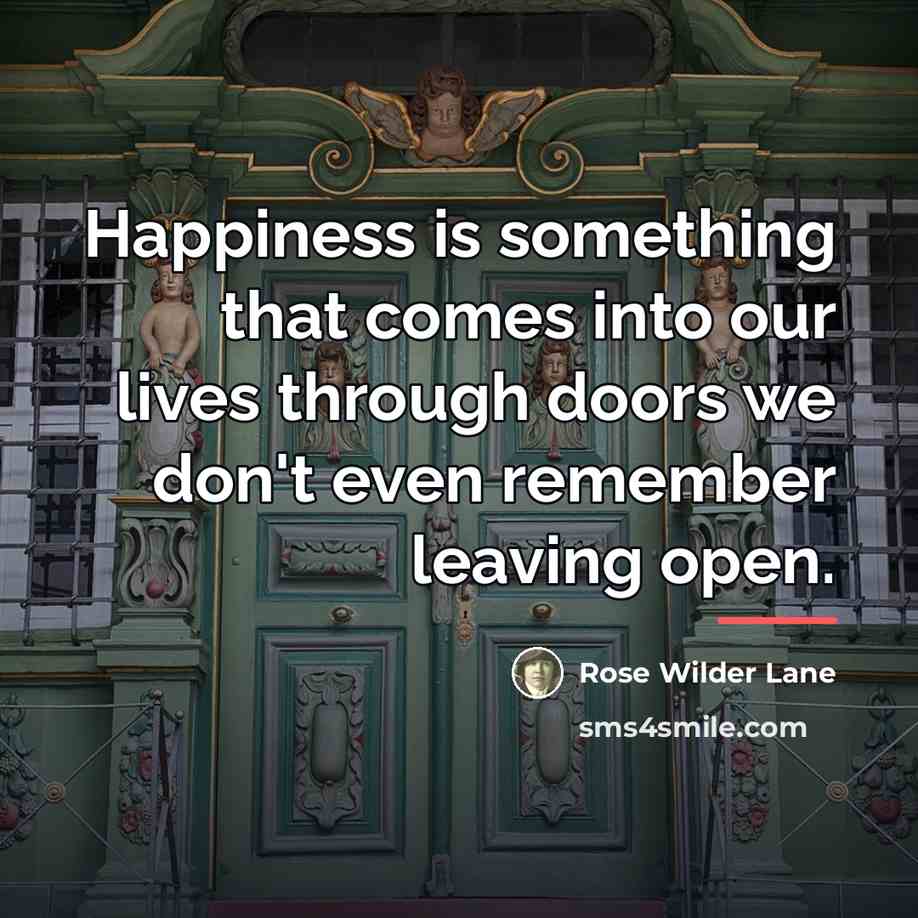“Happiness is something that comes into our lives through doors…” quote by Rose Wilder Lane