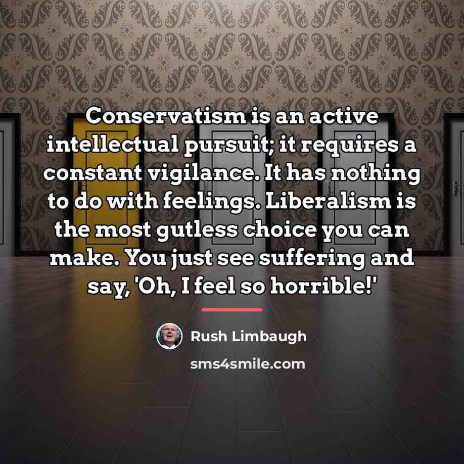 “Conservatism is an active intellectual pursuit; it requires a constant…” quote by Rush Limbaugh