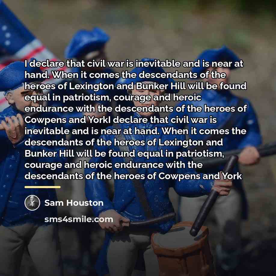 “I declare that civil war is inevitable and is near…” quote by Sam Houston