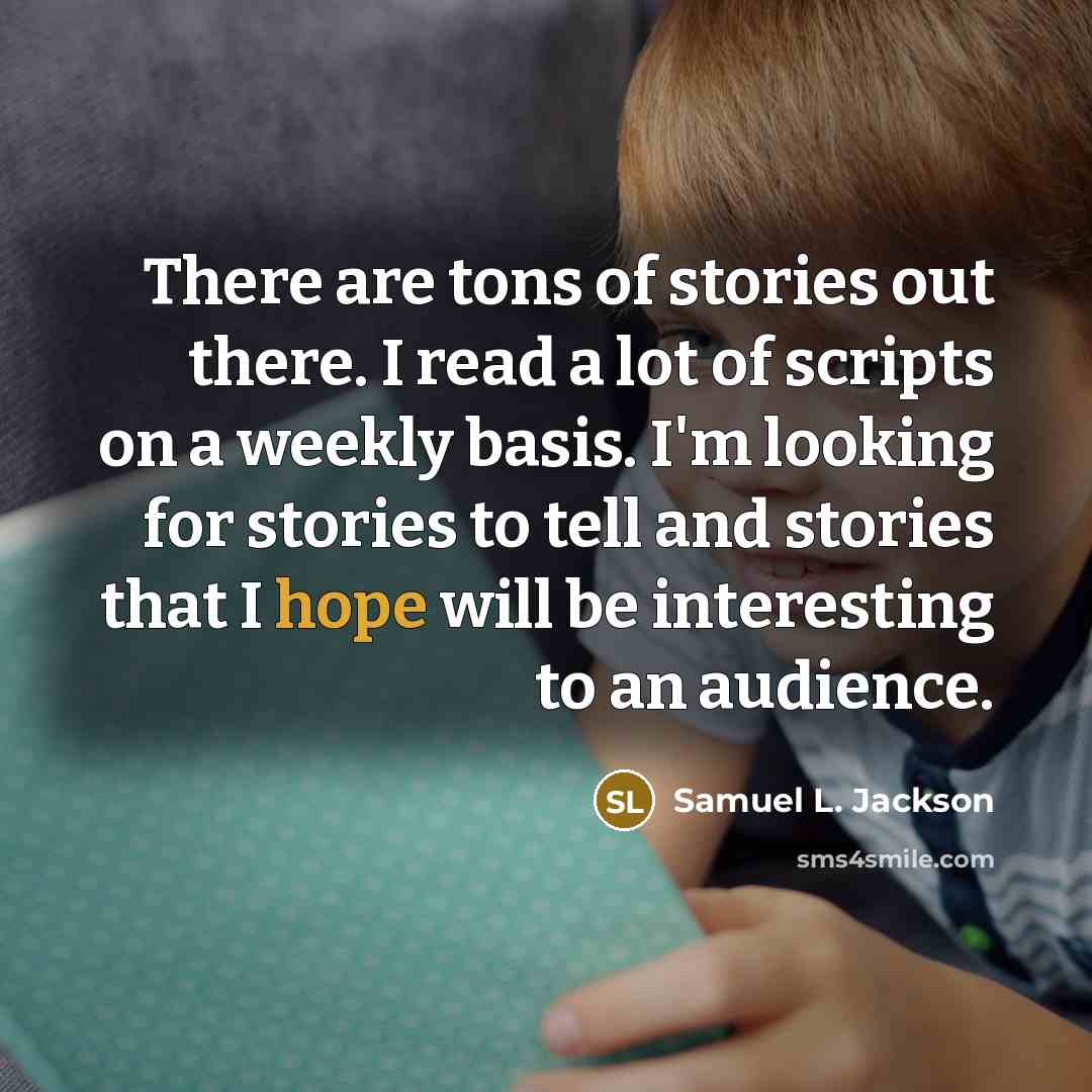 “There are tons of stories out there. I read a…” quote by Samuel L. Jackson