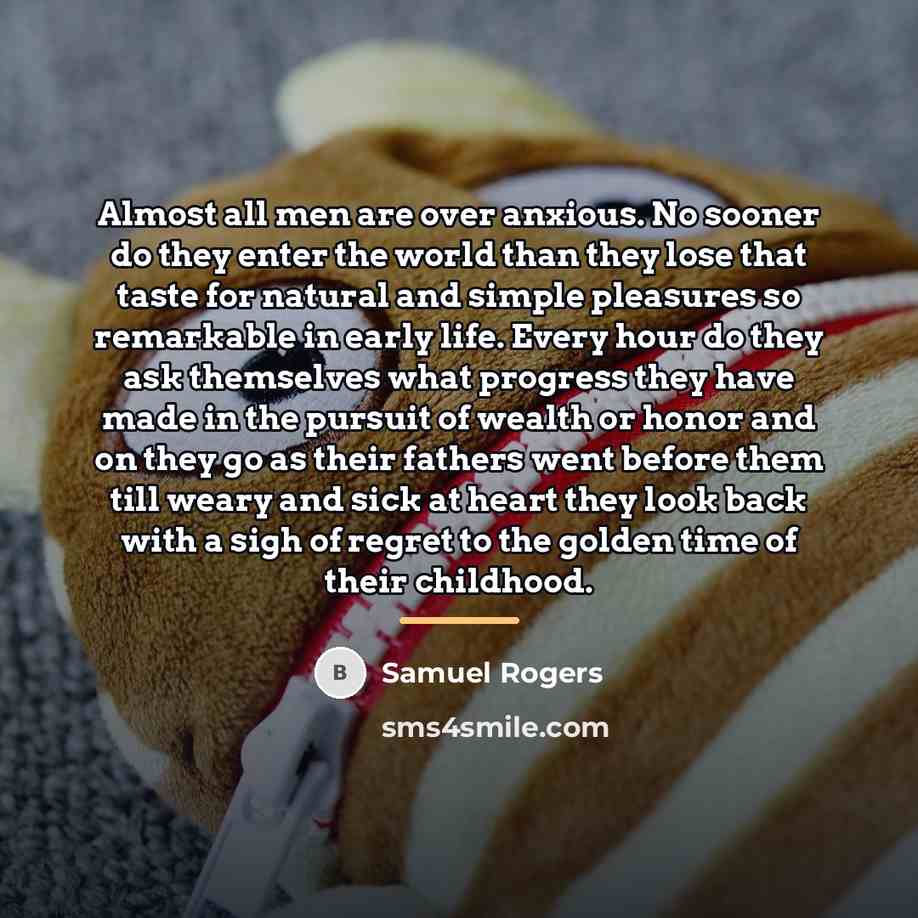 “Almost all men are over anxious. No sooner do they…” quote by Samuel Rogers