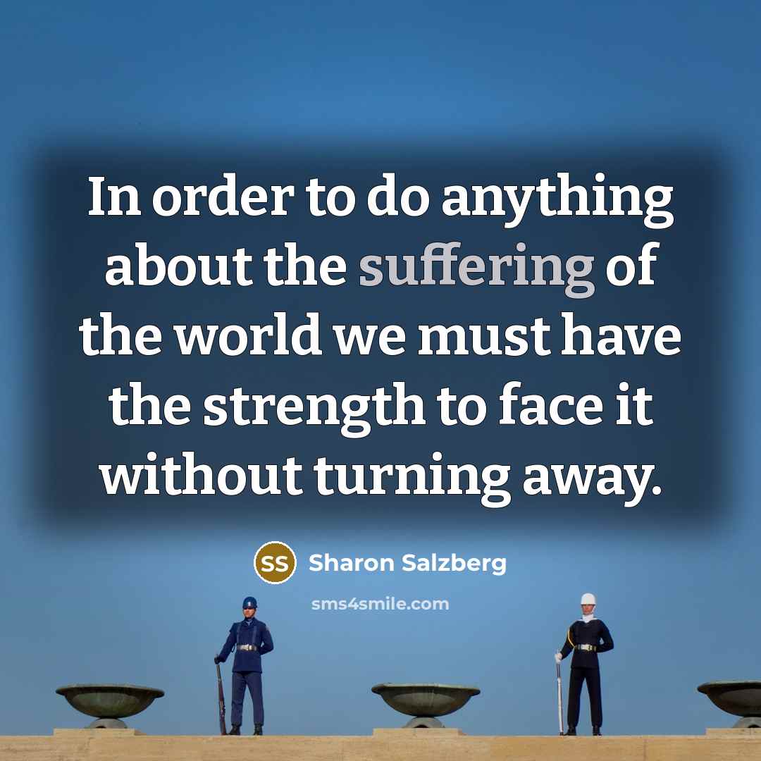 “In order to do anything about the suffering of the…” quote by Sharon Salzberg