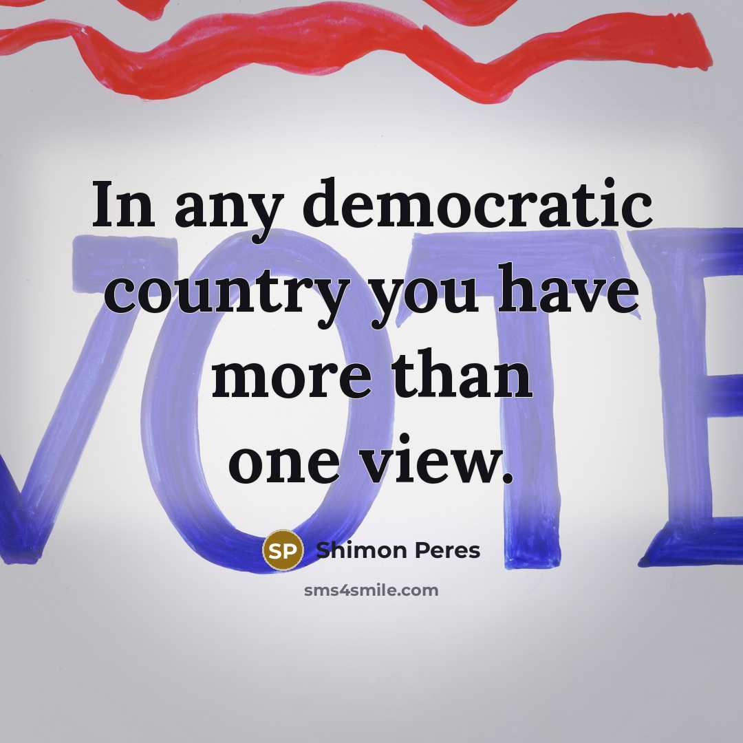 “In any democratic country you have more than one view.…” quote by Shimon Peres