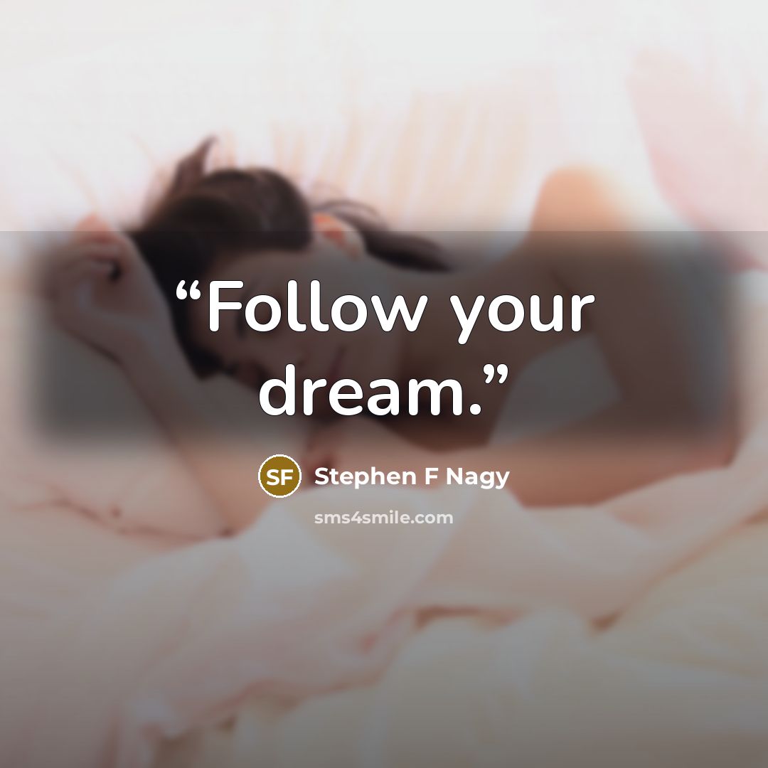 “Follow your dream.” quote by Stephen F Nagy