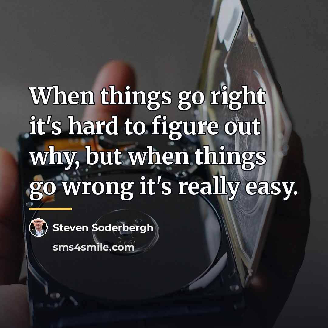“When things go right it's hard to figure out why,…” quote by Steven Soderbergh