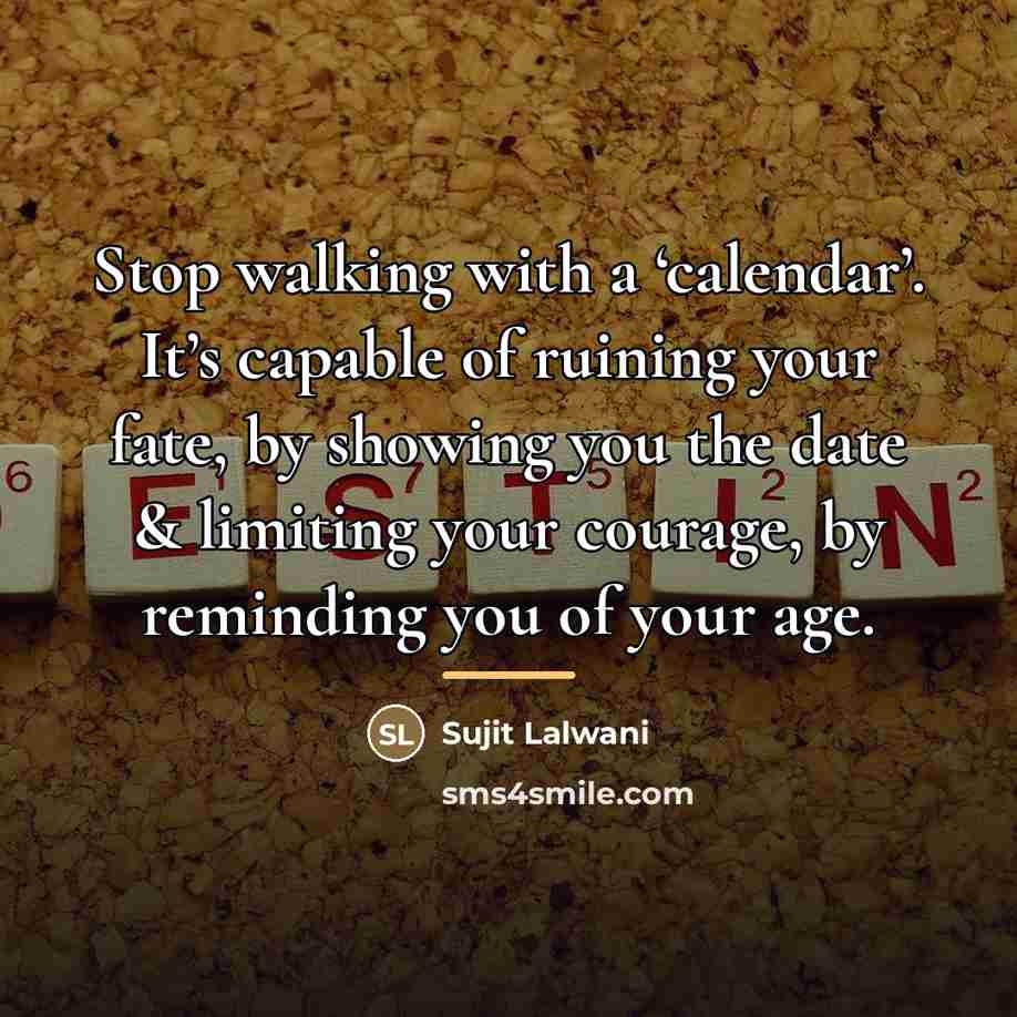 “Stop walking with a ‘calendar’. It’s capable of ruining your…” quote by Sujit Lalwani