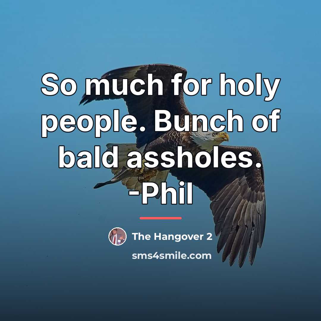 “So much for holy people. Bunch of bald assholes. -Phil…” quote by The Hangover 2