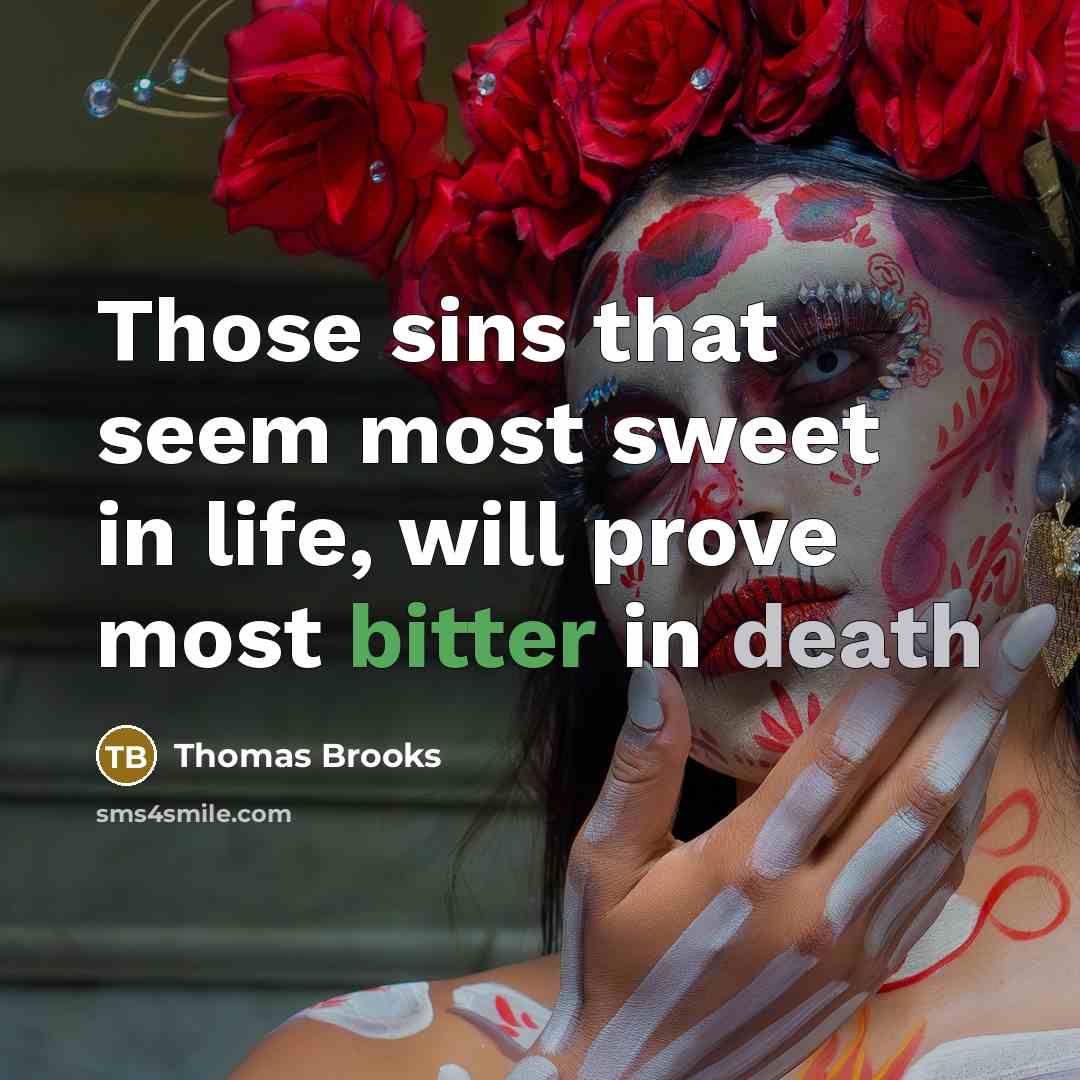 “Those sins that seem most sweet in life, will prove…” quote by Thomas Brooks