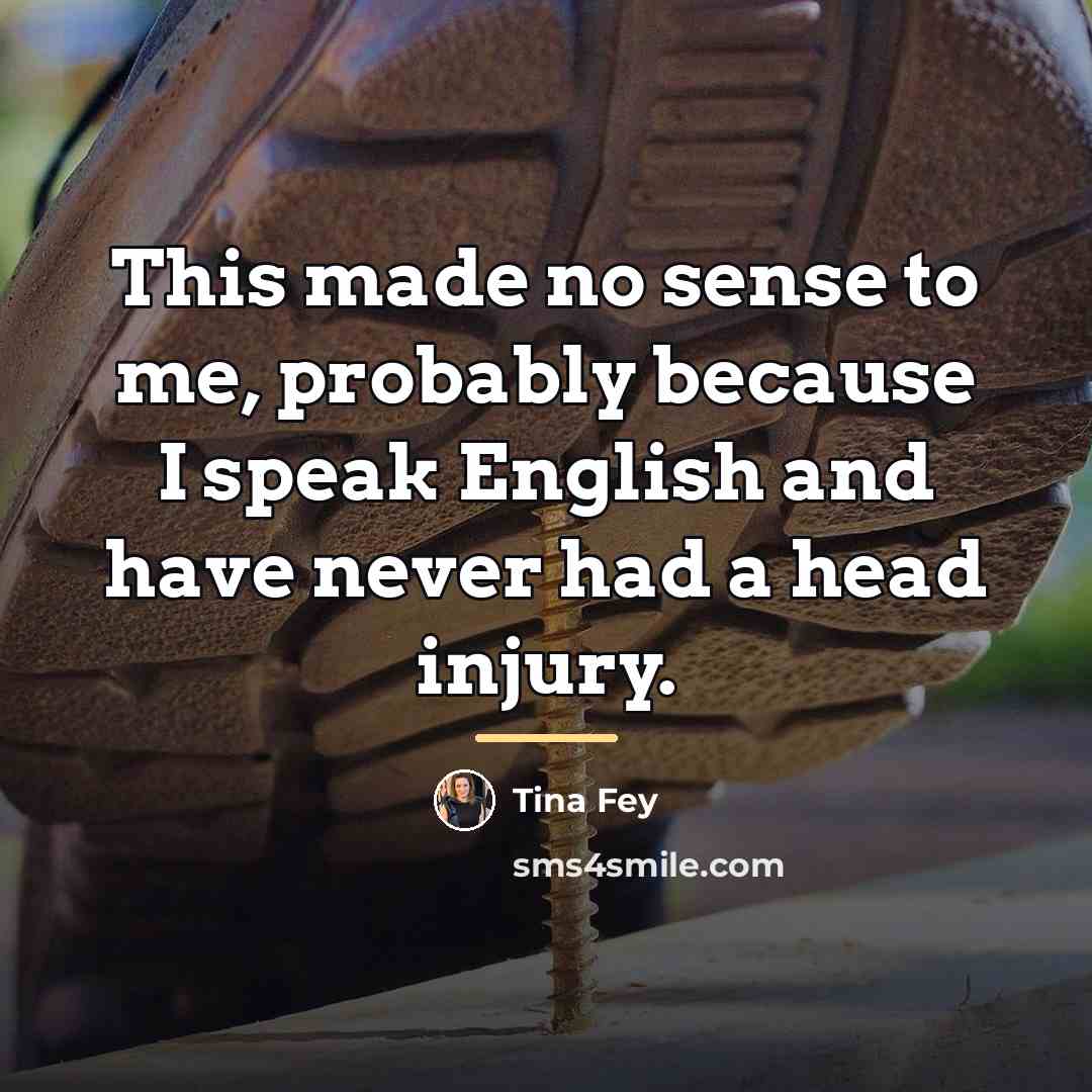 “This made no sense to me, probably because I speak…” quote by Tina Fey