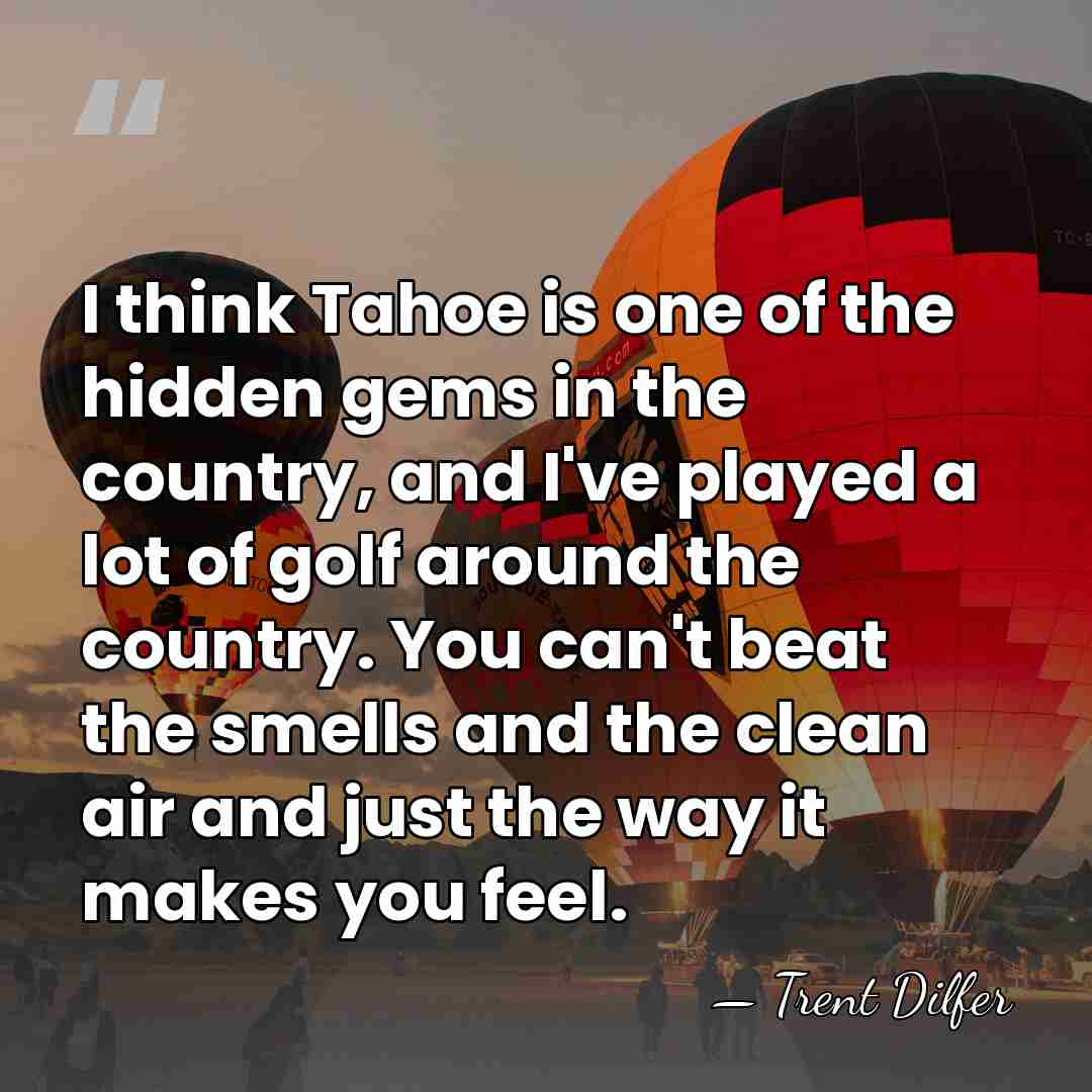 I think Tahoe is one of the hidden gems in the country,&hellip; - Trent Dilfer