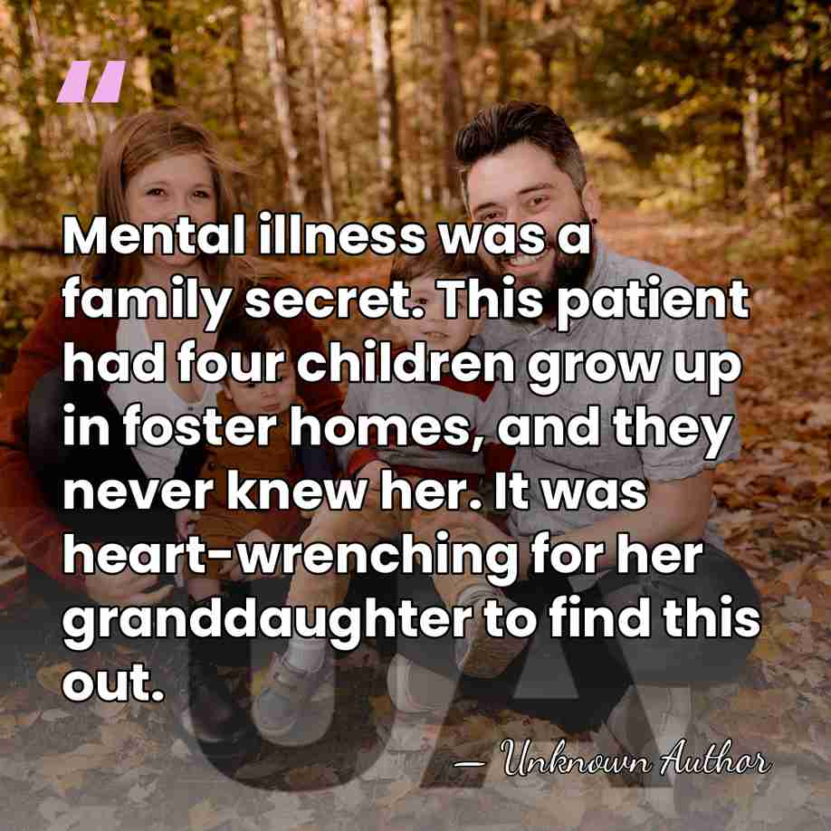 Mental illness was a family secret. This patient had four children grow&hellip; - Unknown Author