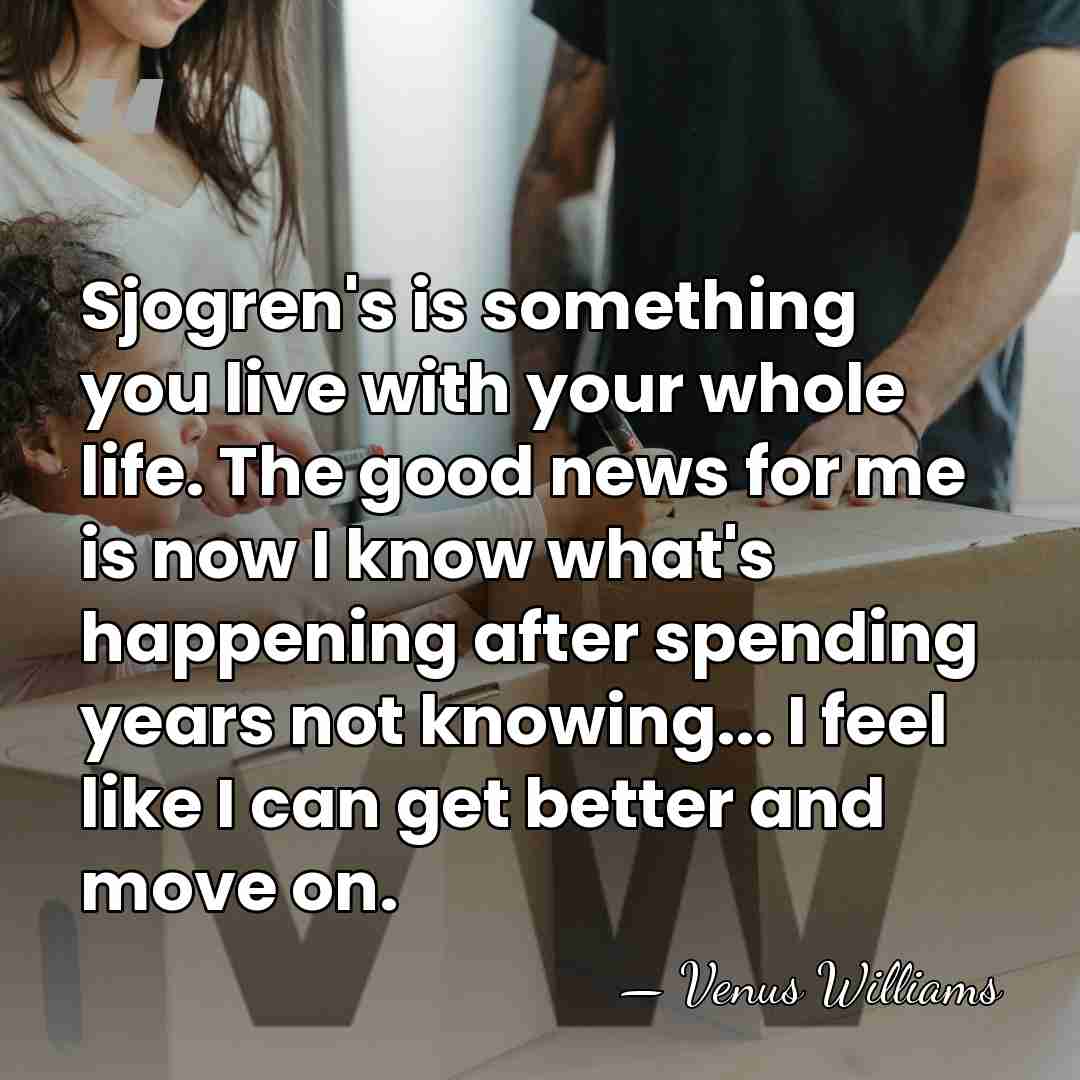 Sjogren's is something you live with your whole life. The good news&hellip; - Venus Williams