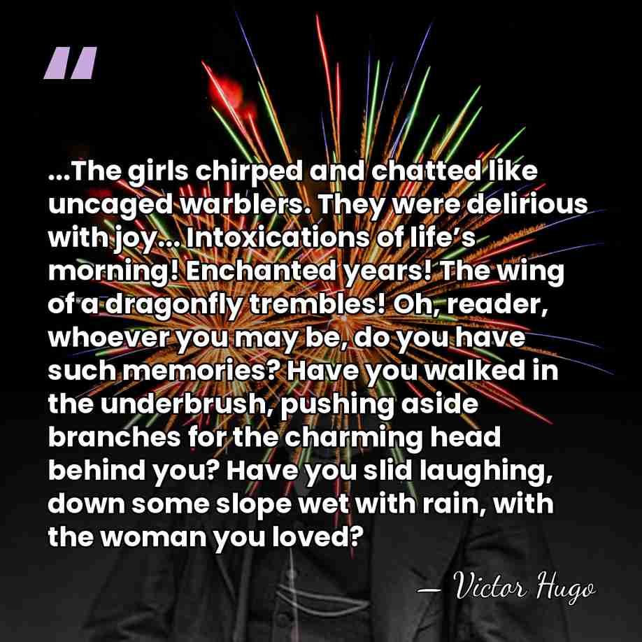 ...The girls chirped and chatted like uncaged warblers. They were delirious with&hellip; - Victor Hugo