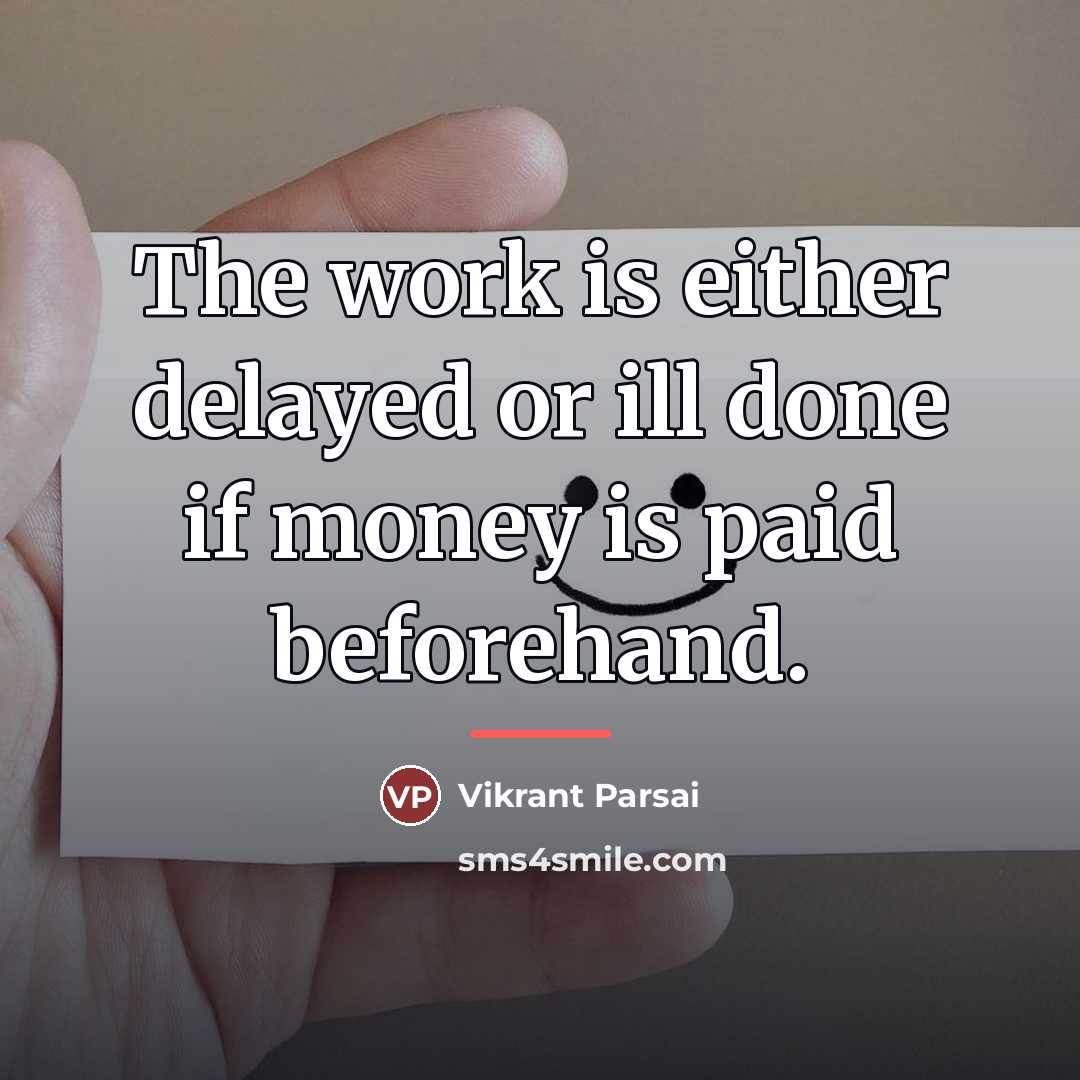 “The work is either delayed or ill done if money…” quote by Vikrant Parsai