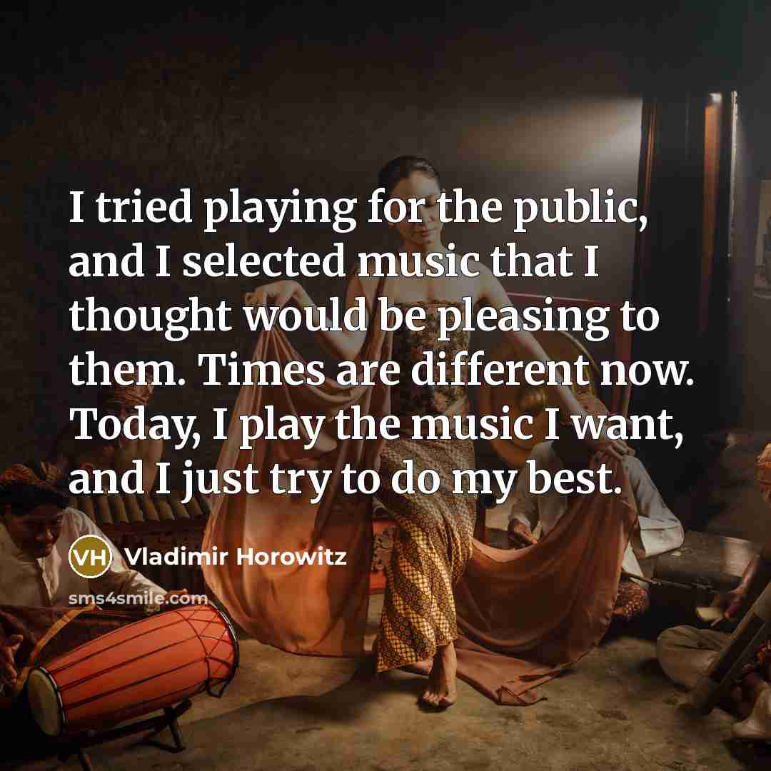 “I tried playing for the public, and I selected music…” quote by Vladimir Horowitz