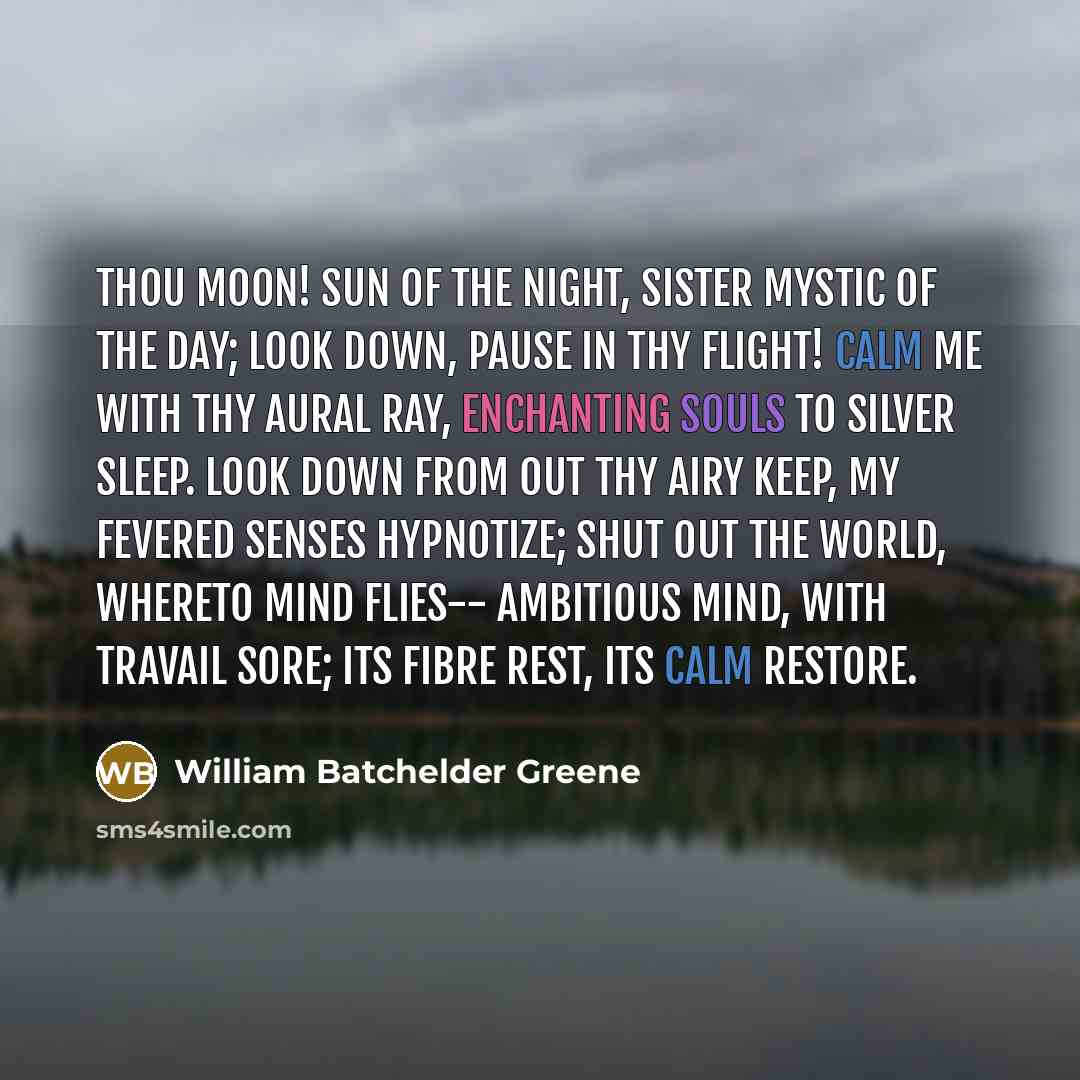 “Thou Moon! Sun of the Night, Sister mystic of the…” quote by William Batchelder Greene