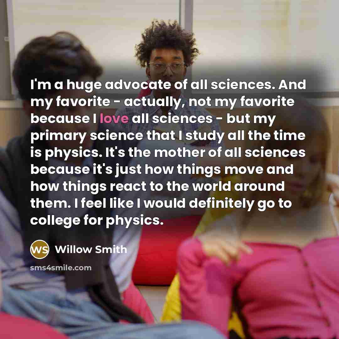 “I'm a huge advocate of all sciences. And my favorite…” quote by Willow Smith