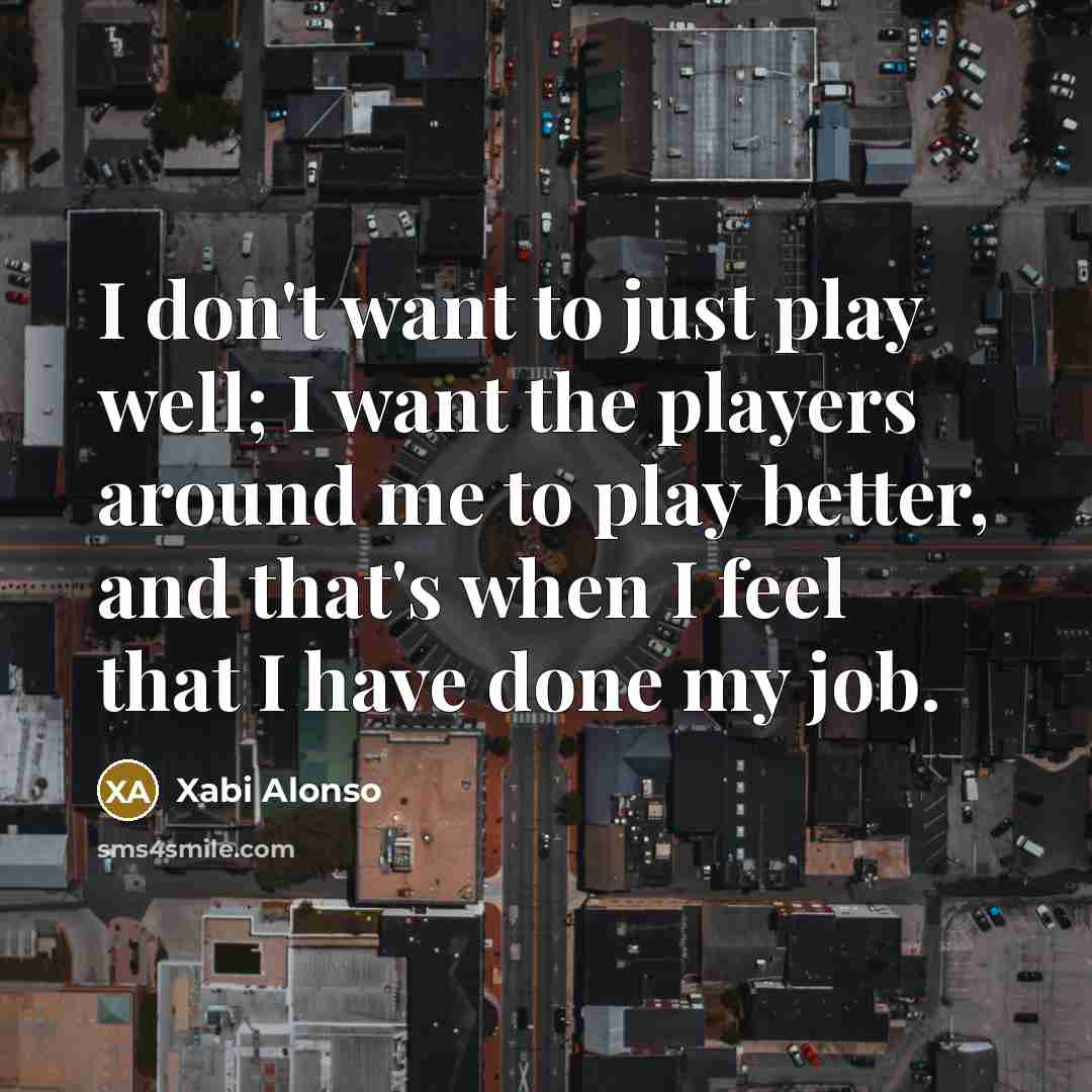 “I don't want to just play well; I want the…” quote by Xabi Alonso